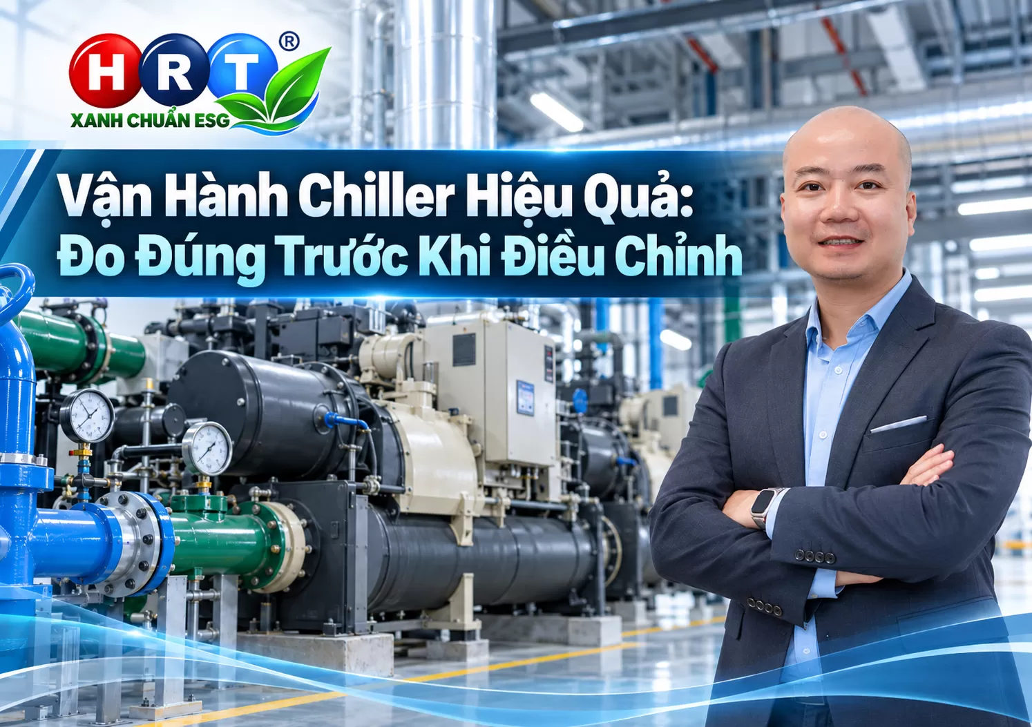 Vận Hành Chiller Hiệu Quả: Đo Đúng Trước Khi Điều Chỉnh