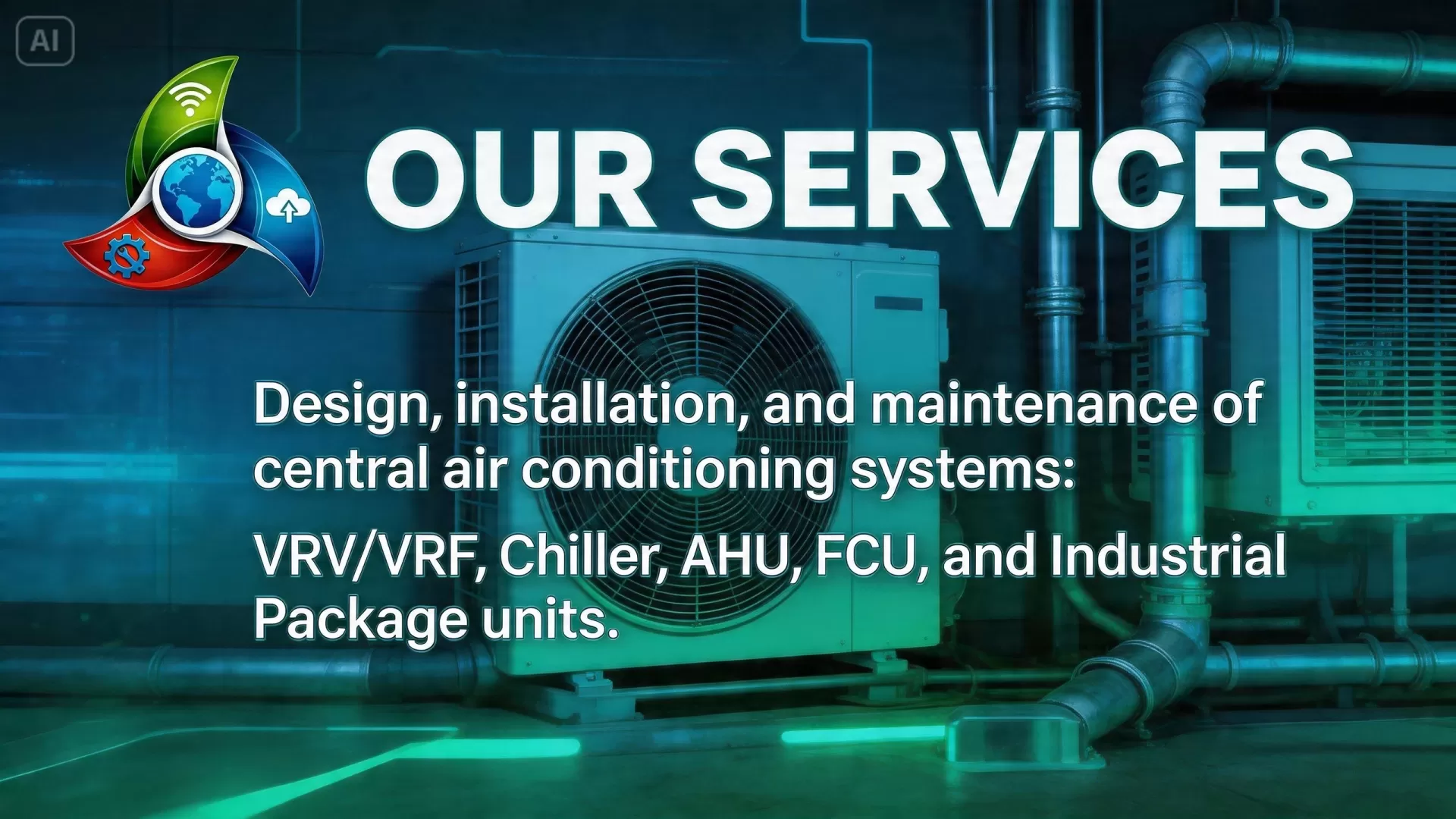 Lĩnh vực hoạt động: Thiết kế, thi c&ocirc;ng, bảo tr&igrave; bảo dưỡng hệ thống điều h&ograve;a trung t&acirc;m VRV/VRF, Chiller, AHU, FCU v&agrave; điều h&ograve;a c&ocirc;ng nghiệp Package.