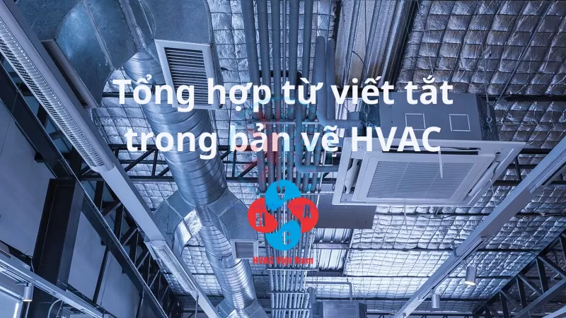 Tổng hợp từ viết tắt trong bản vẽ HVAC: Các ký hiệu quan trọng cần biết