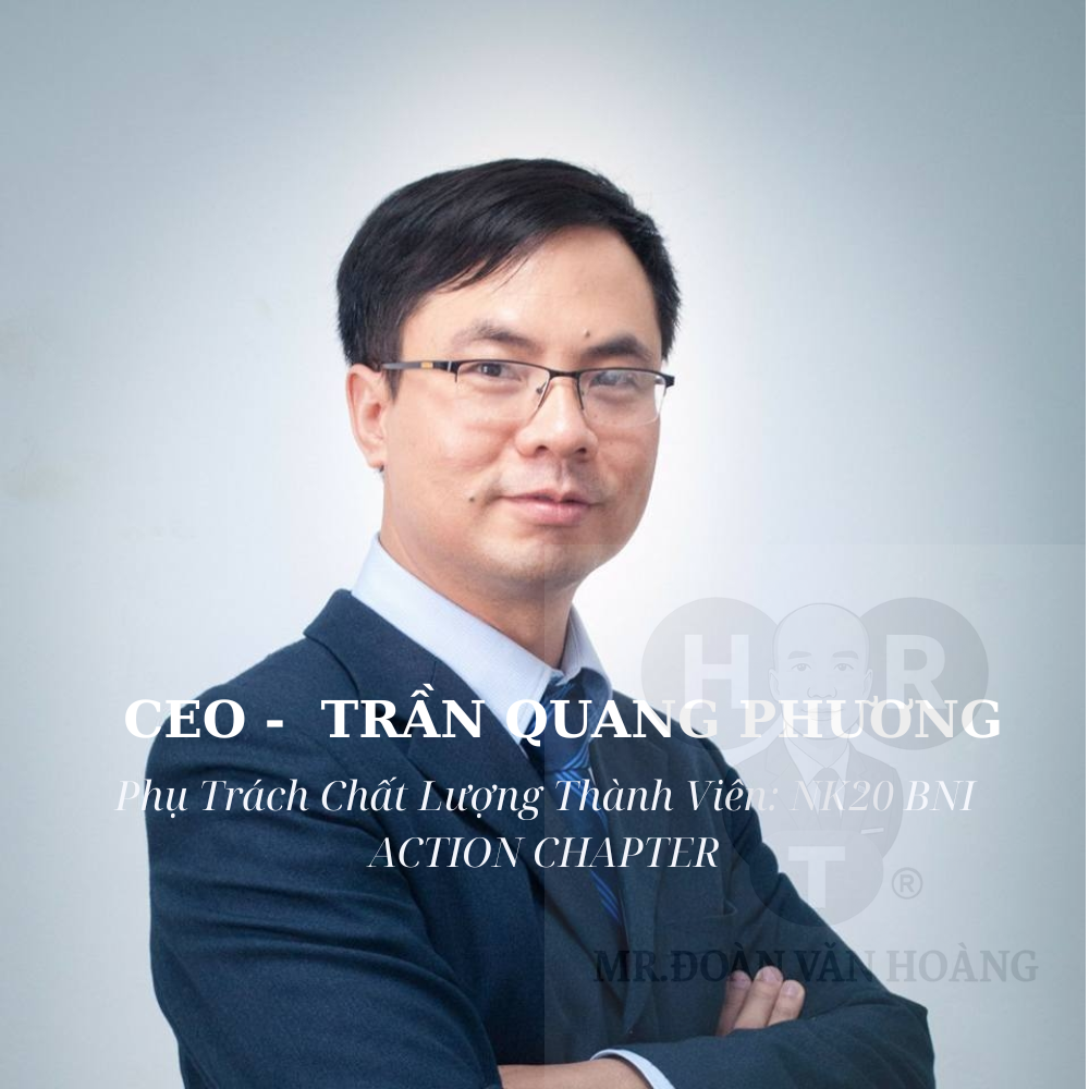 Phụ Trách Chất Lượng Thành Viên CEO TRẦN QUANG PHƯƠNG