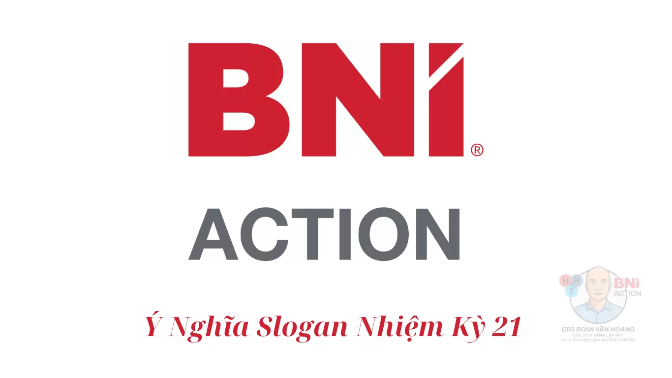 Ý Nghĩa Slogan Nhiệm Kỳ 21 BNI Action Chapter